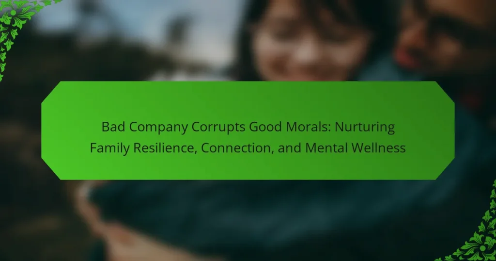 Bad Company Corrupts Good Morals: Nurturing Family Resilience, Connection, and Mental Wellness