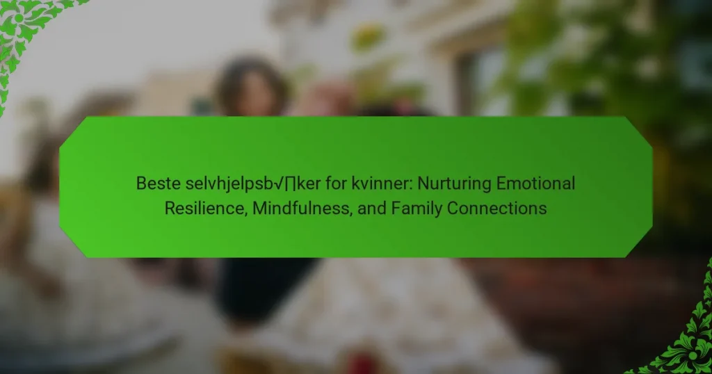Beste selvhjelpsbøker for kvinner: Nurturing Emotional Resilience, Mindfulness, and Family Connections