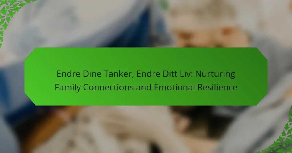 Endre Dine Tanker, Endre Ditt Liv: Nurturing Family Connections and Emotional Resilience