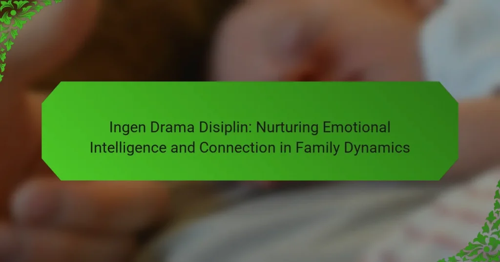 Ingen Drama Disiplin: Nurturing Emotional Intelligence and Connection in Family Dynamics