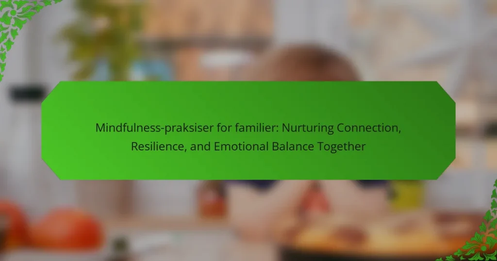 Mindfulness-praksiser for familier: Nurturing Connection, Resilience, and Emotional Balance Together