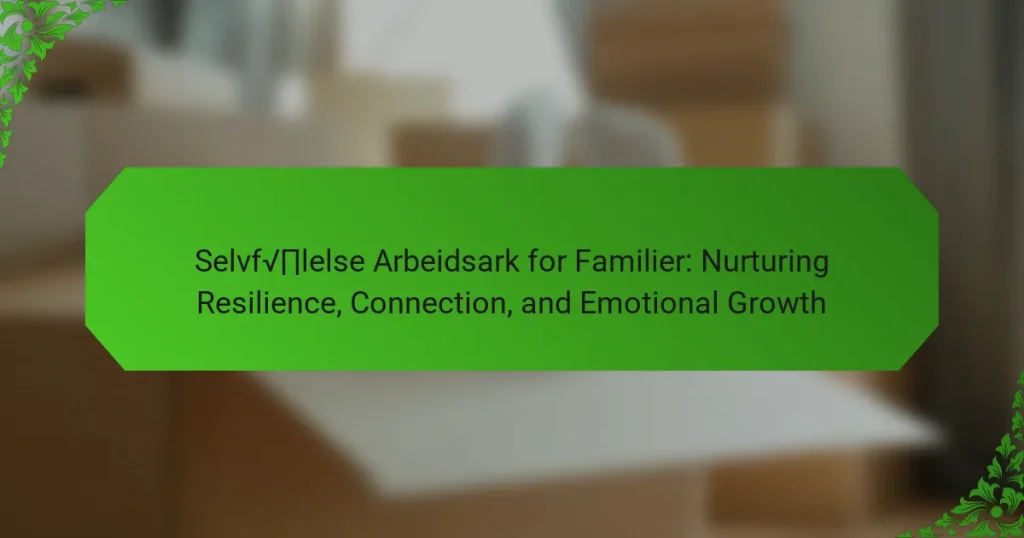 Selvfølelse Arbeidsark for Familier: Nurturing Resilience, Connection, and Emotional Growth