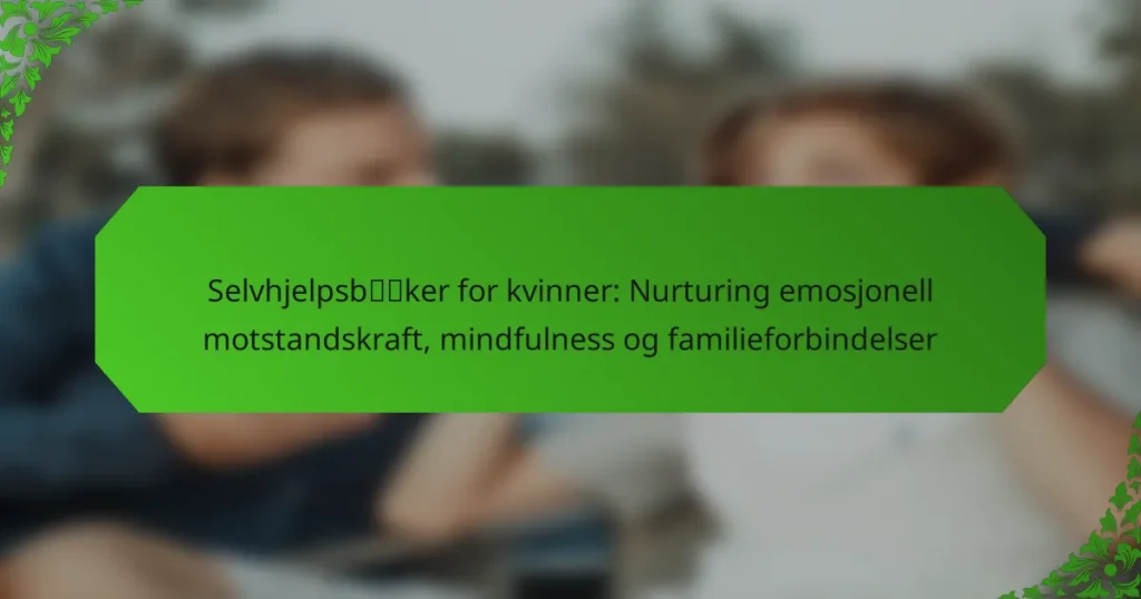 Selvhjelpsbøker for kvinner: Nurturing emosjonell motstandskraft, mindfulness og familieforbindelser