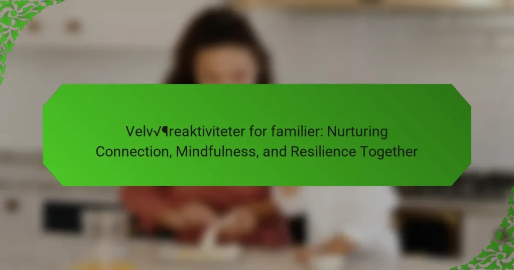 Velværeaktiviteter for familier: Nurturing Connection, Mindfulness, and Resilience Together