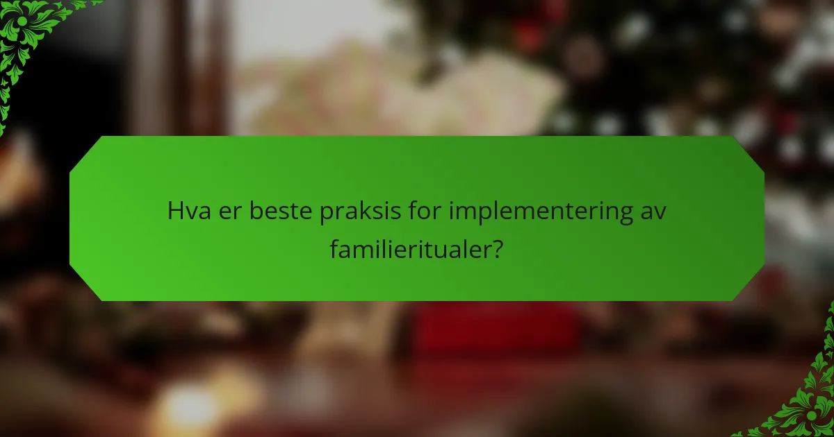 Hva er beste praksis for implementering av familieritualer?