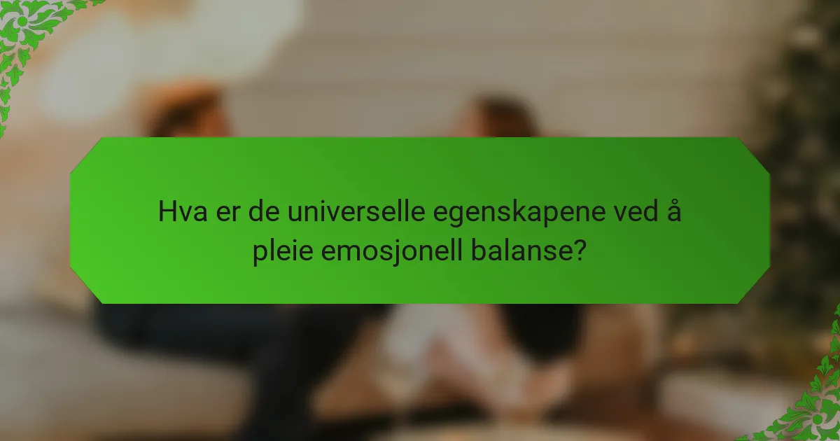 Hva er de universelle egenskapene ved å pleie emosjonell balanse?