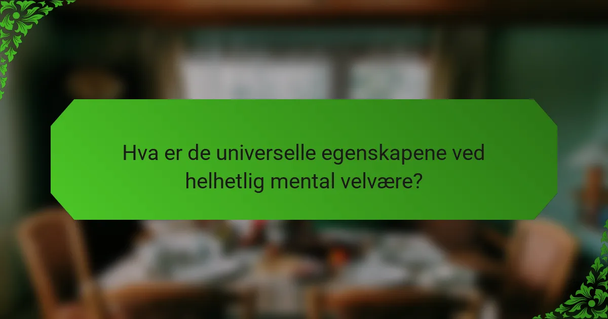 Hva er de universelle egenskapene ved helhetlig mental velvære?