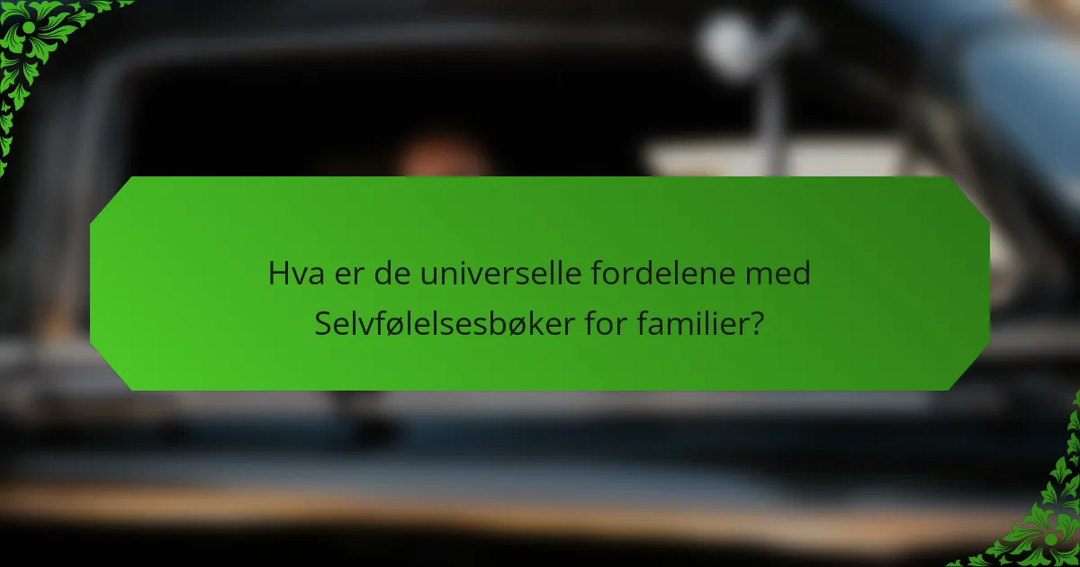 Hva er de universelle fordelene med Selvfølelsesbøker for familier?