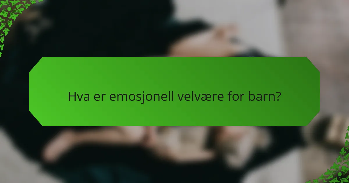 Hva er emosjonell velvære for barn?