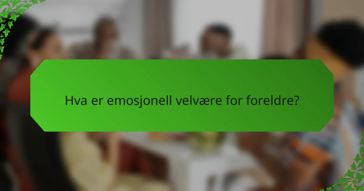 Hva er emosjonell velvære for foreldre?