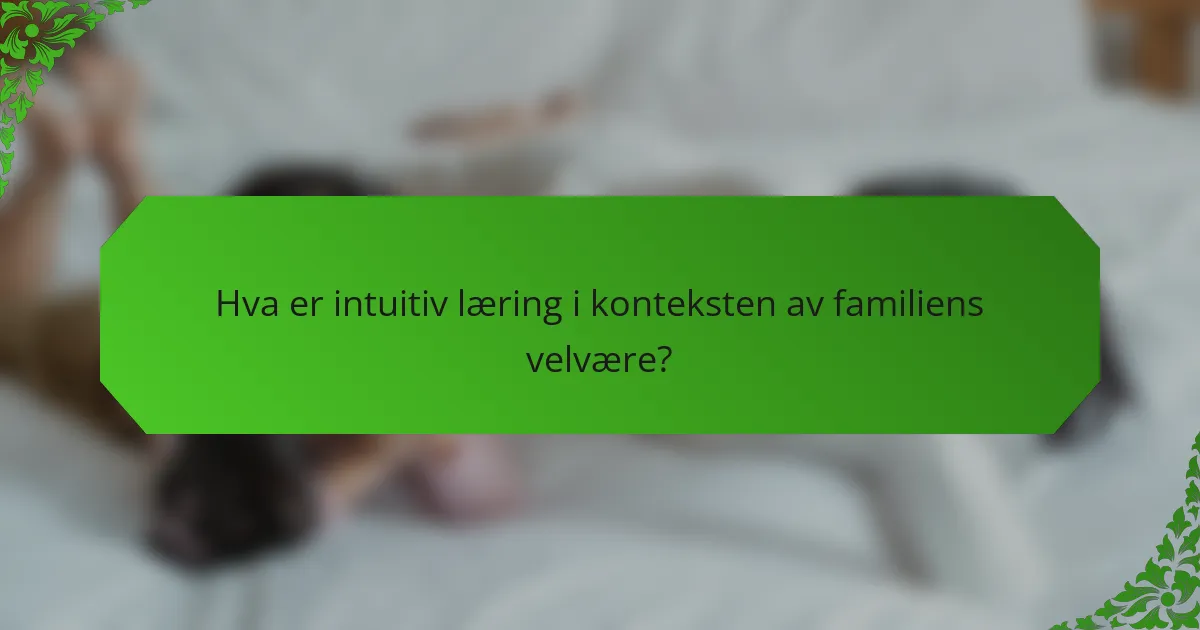 Hva er intuitiv læring i konteksten av familiens velvære?