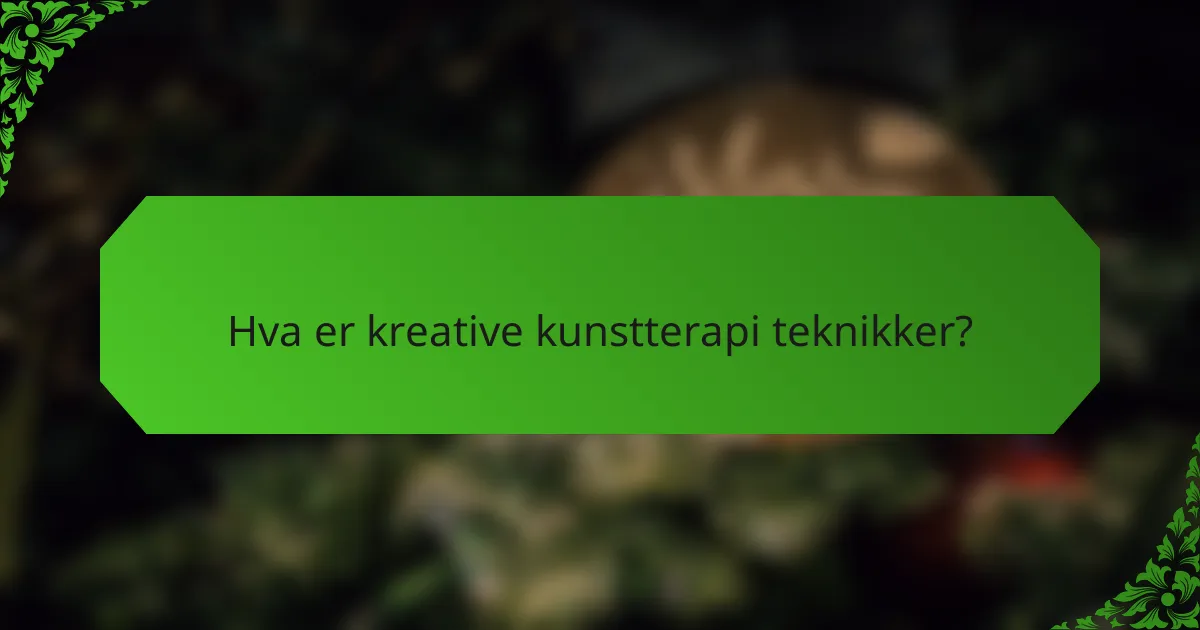 Hva er kreative kunstterapi teknikker?