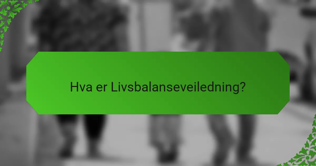 Hva er Livsbalanseveiledning?