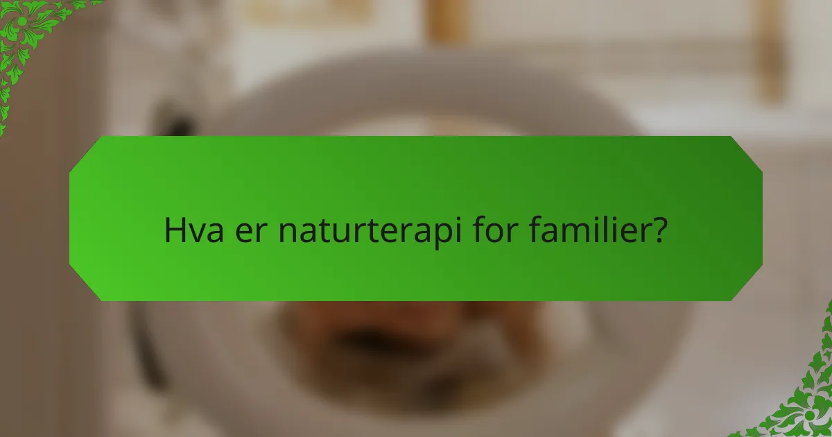 Hva er naturterapi for familier?
