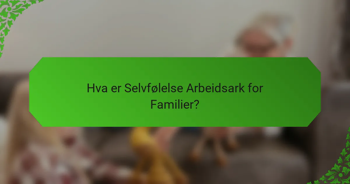 Hva er Selvfølelse Arbeidsark for Familier?