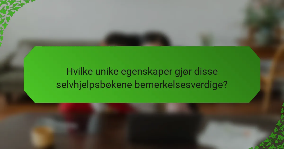 Hvilke unike egenskaper gjør disse selvhjelpsbøkene bemerkelsesverdige?