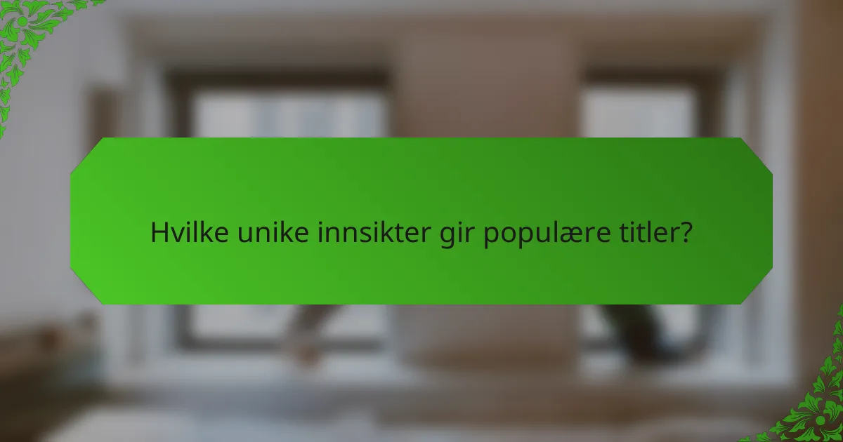 Hvilke unike innsikter gir populære titler?