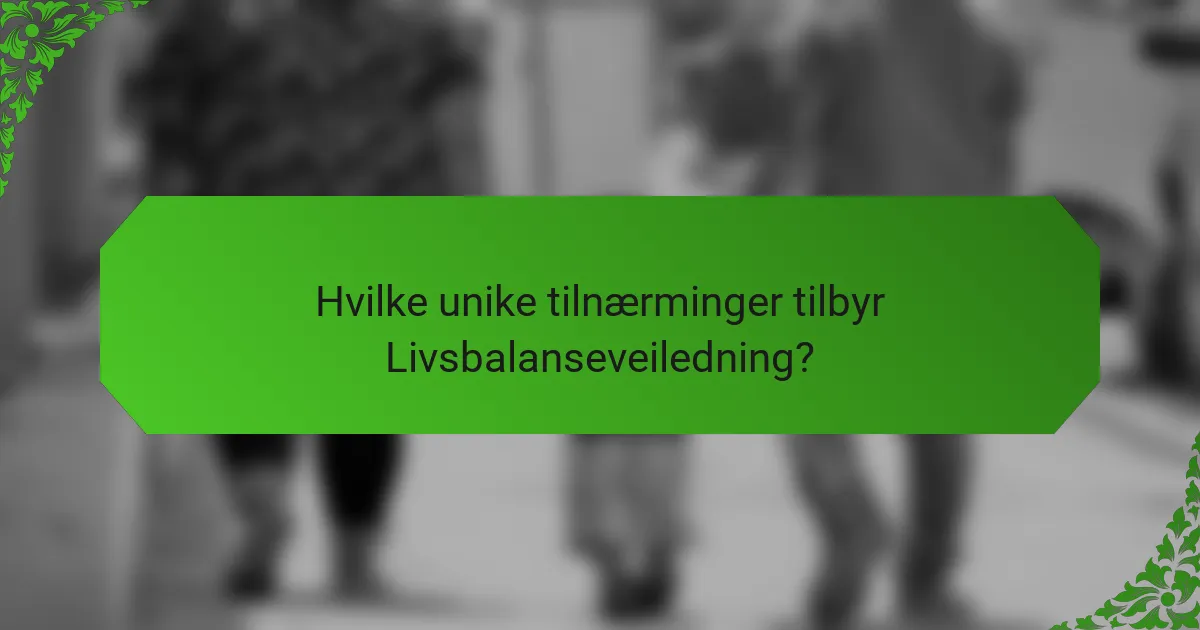 Hvilke unike tilnærminger tilbyr Livsbalanseveiledning?