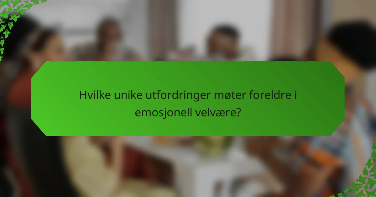 Hvilke unike utfordringer møter foreldre i emosjonell velvære?