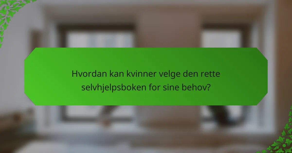 Hvordan kan kvinner velge den rette selvhjelpsboken for sine behov?